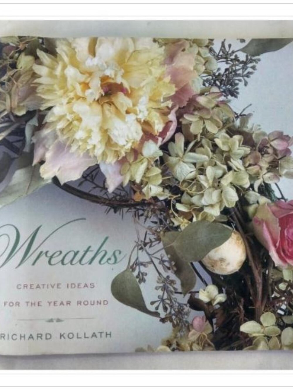 Wreaths: Creative Ideas for the Year Round Richard Kollath 1990 Paperback Book